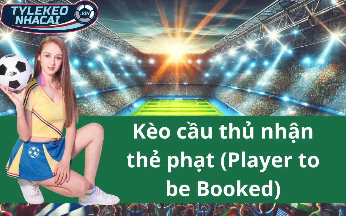 Kèo Cầu Thủ Nhận Thẻ Phạt (Player to be Booked) - Mẹo Cực Hay!