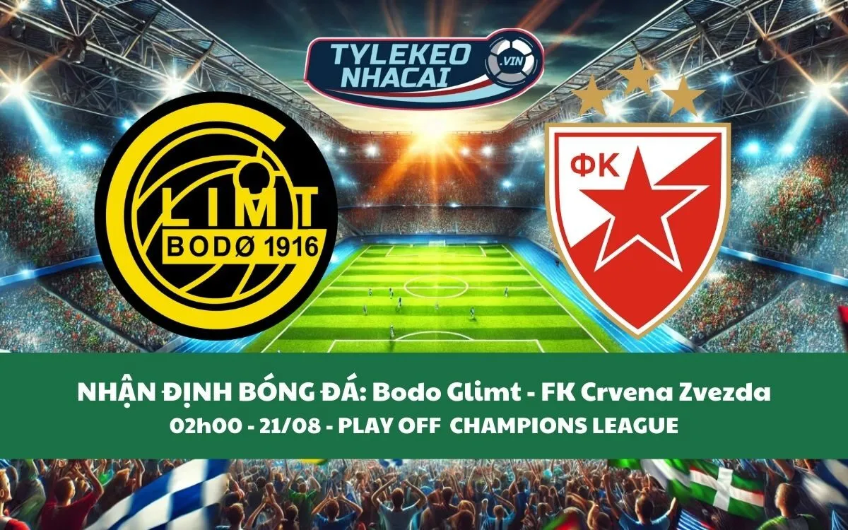 Nhận Định Tip Kèo: Bodo Glimt VS Crvena Zvezda 02h00 - 21/08 - Chủ Nhà Thắng Lớn