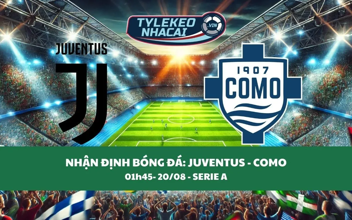 Nhận Định Tip Kèo: Juventus vs Como 01h45 - 20/08 - Chủ Nhà Đại Thắng