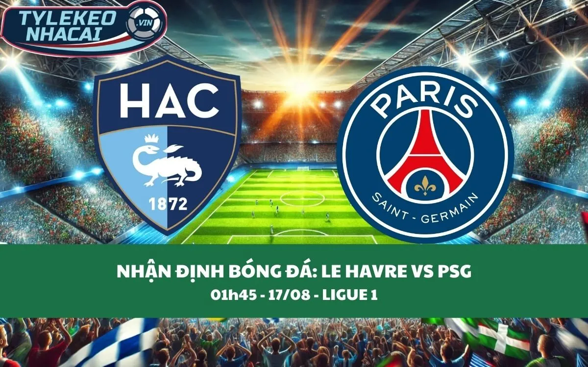 Nhận Định Tip Kèo: Le Havre vs PSG 01h45 - 17/08 - Không Thể Cản Phá