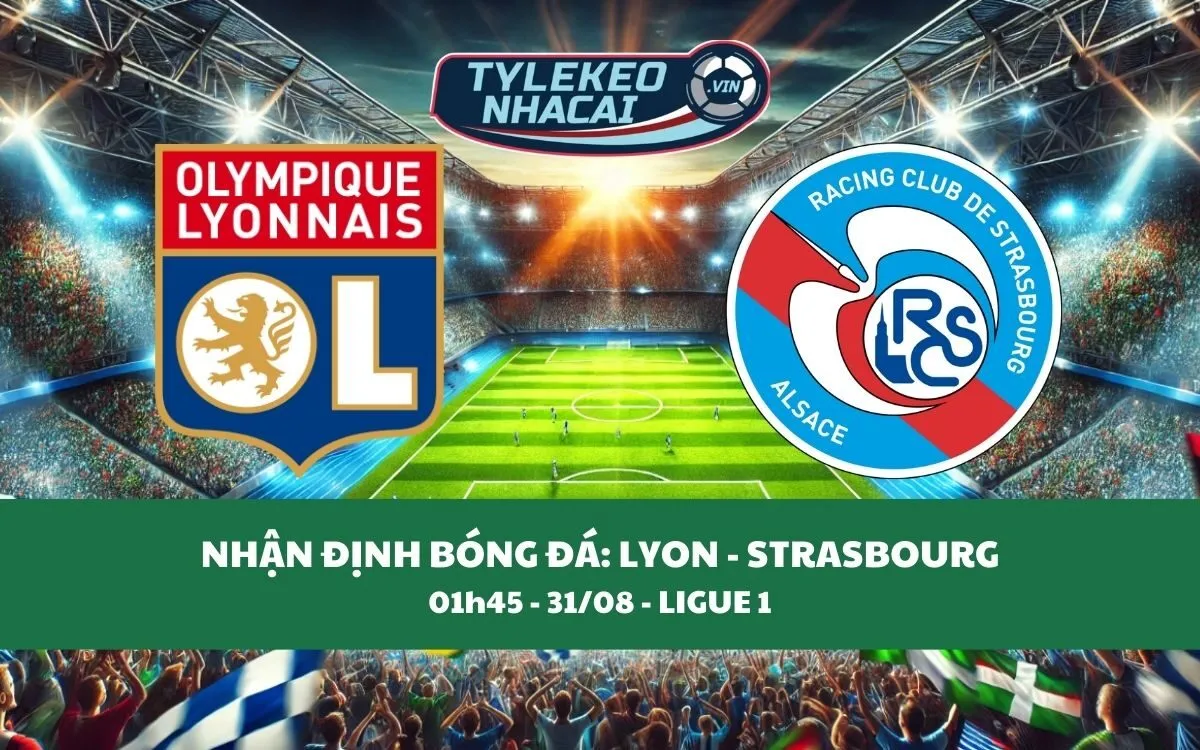 Nhận Định Tip Kèo: Lyon vs Strasbourg 01h45 - 31/08 - Căng Thẳng Không Ngờ