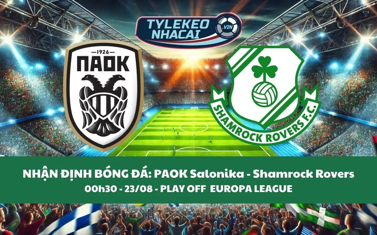 Nhận Định Tip Kèo: PAOK Salonika vs Shamrock Rovers 00h30 - 23/08 - Ba Điểm Có Chủ