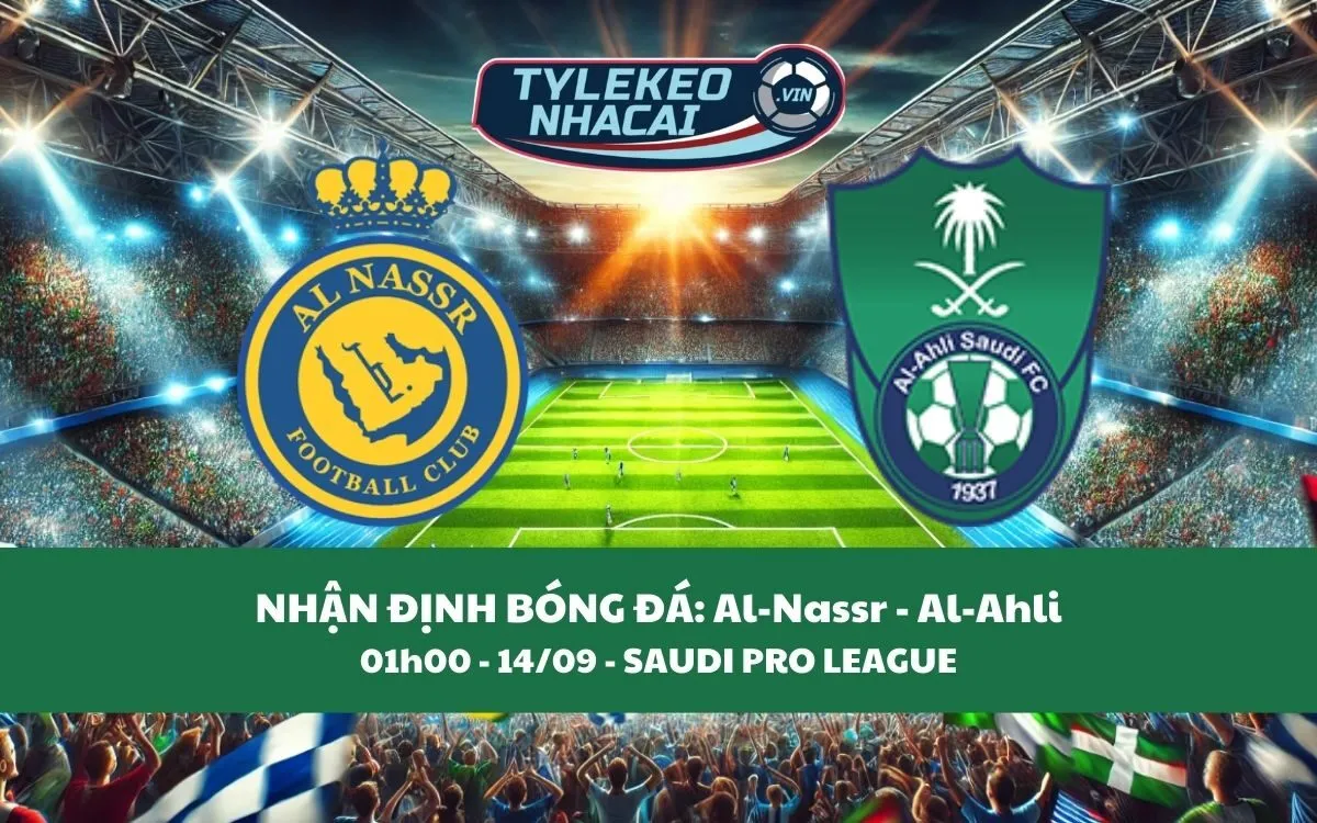 Nhận Định Tip Kèo: Al-Nassr vs Al-Ahli 01h00 - 14/09 - Ronaldo Phá Lưới Đối Thủ