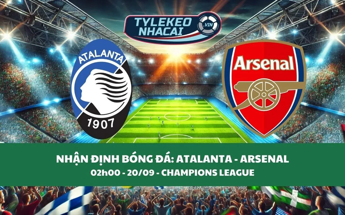 Nhận Định Tip Kèo: Atalanta vs Arsenal 02h00 - 20/09 - Hãy Chọn Pháo Thủ