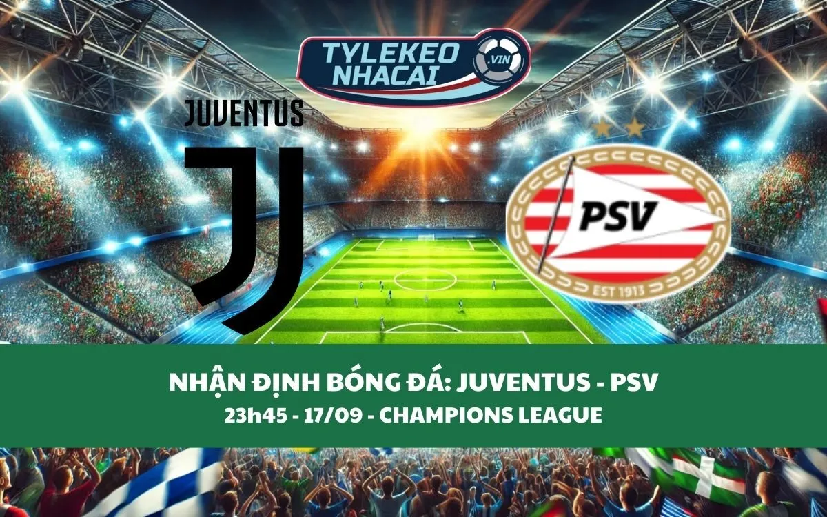 Nhận Định Tip Kèo: Juventus vs PSV 23h00 - 17/09 - Nên Tin Chủ Nhà