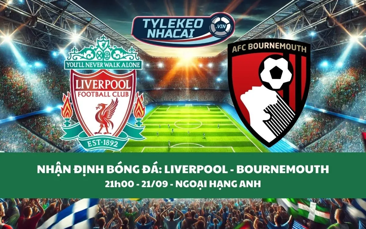 Nhận Định Tip Kèo: Liverpool vs Bournemouth 21h00 - 21/09 - Đại Thắng Sân Nhà