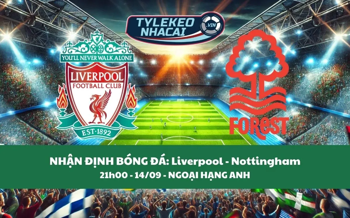 Nhận Định Tip Kèo: Liverpool vs Nottingham 21h00 - 14/09 - Chiến Thắng Cực Đậm