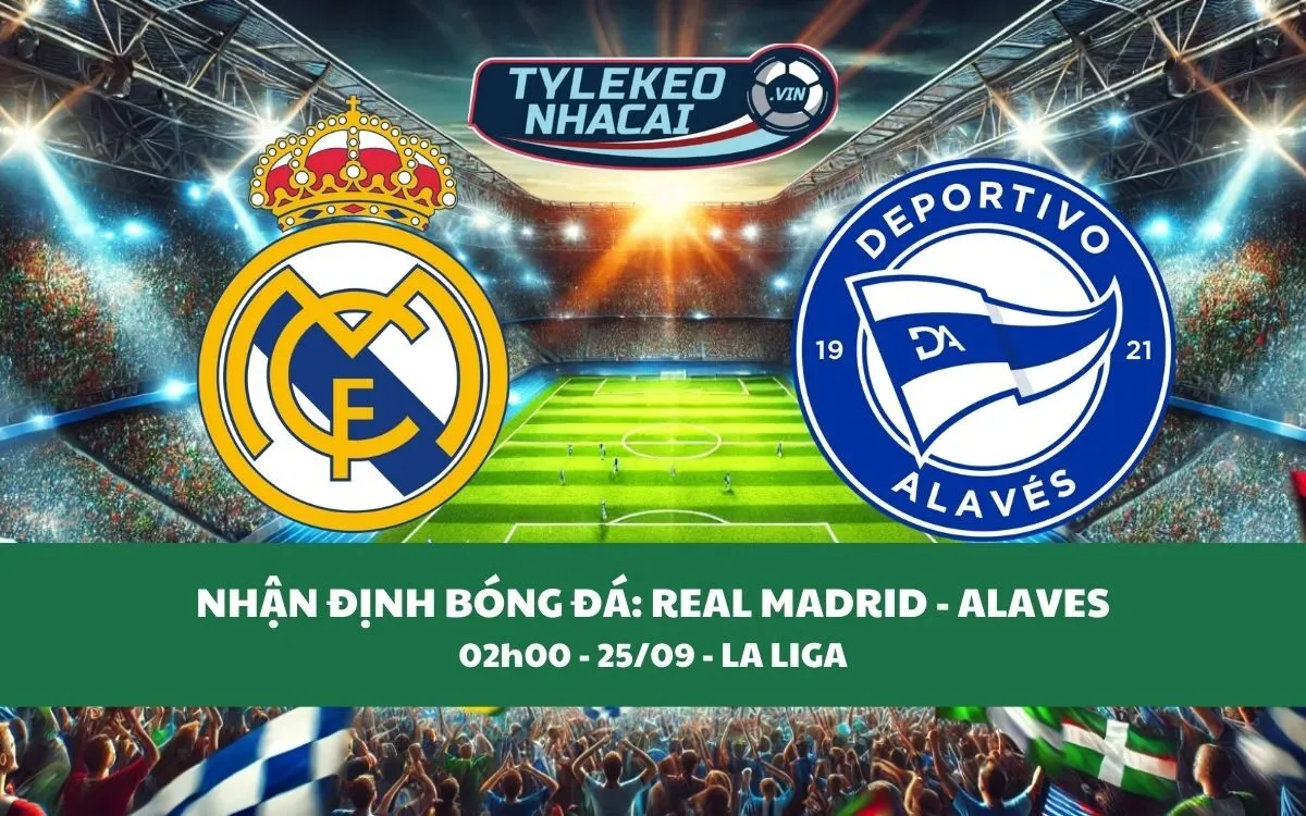 Nhận Định Tip Kèo: Real Madrid vs Alaves 02h00 - 25/09 - Hủy Diệt Đối Thủ