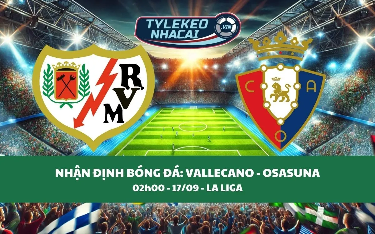 Nhận Định Tip Kèo: Vallecano vs Osasuna 02h00 - 17/09 - Kịch Tính Bất Ngờ