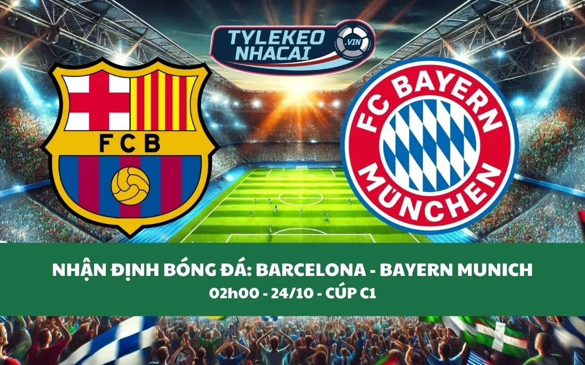 Nhận Định Tip Kèo: Barcelona vs Bayern Munich 02h00 - 24/10 - Căng Thẳng Không Ngờ