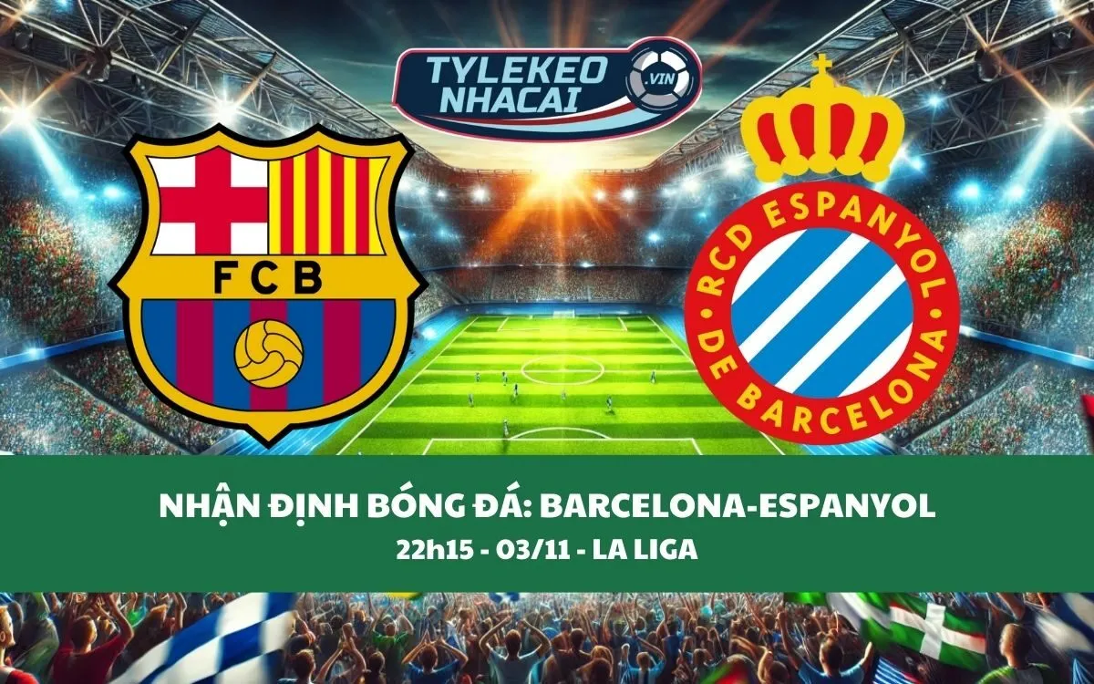 Nhận Định Tip Kèo: Barcelona vs Espanyol 22h15 - 03/11 - Derby Xứ Catalan