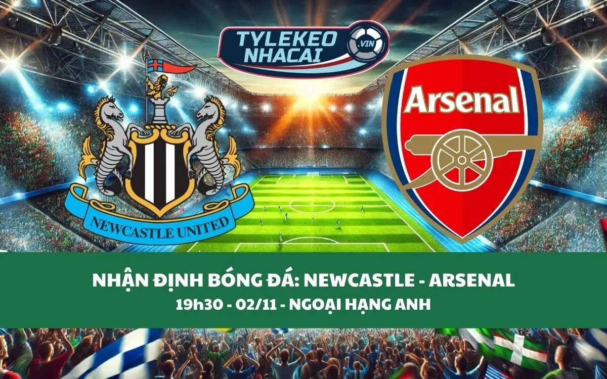 Nhận Định Tip Kèo: Newcastle vs Arsenal 19h30 - 02/11 - Không Có Bất Ngờ