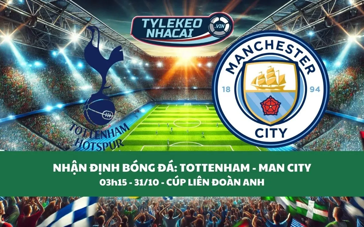 Nhận Định Tip Kèo: Tottenham vs Man City 03h15 - 31/10 - Đại Chiến Mãn Nhãn