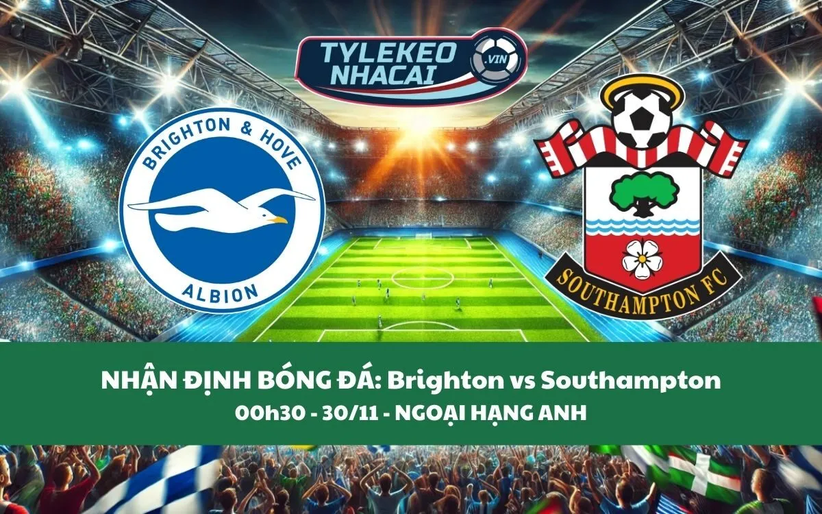 Nhận Định Tip Kèo: Brighton vs Southampton 03h00 - 30/11 - Nên Tin Chủ Nhà