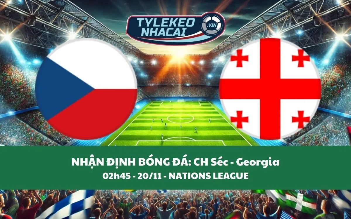 Nhận Định Tip Kèo: CH Séc vs Georgia 02h45 - 20/11 - Căng Thẳng Kịch Tính