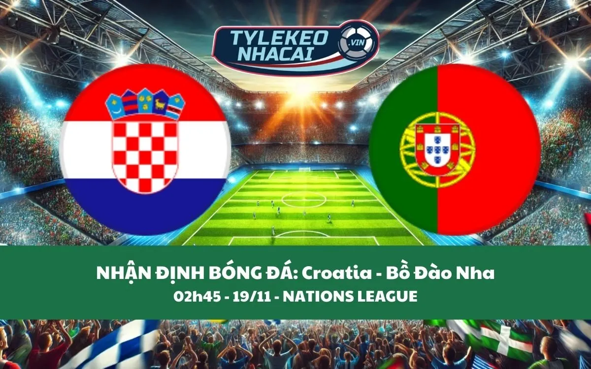 Nhận Định Tip Kèo: Croatia vs Bồ Đào Nha 02h45 - 19/11 - Chủ Nhà Thua Đau