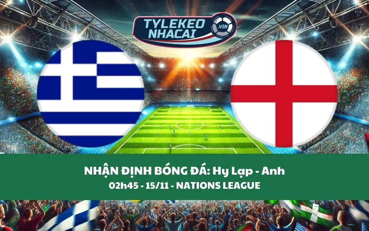 Nhận Định Tip Kèo: Hy Lạp vs Anh 02h45 - 15/11 - Chiến Thắng Cho Ai?