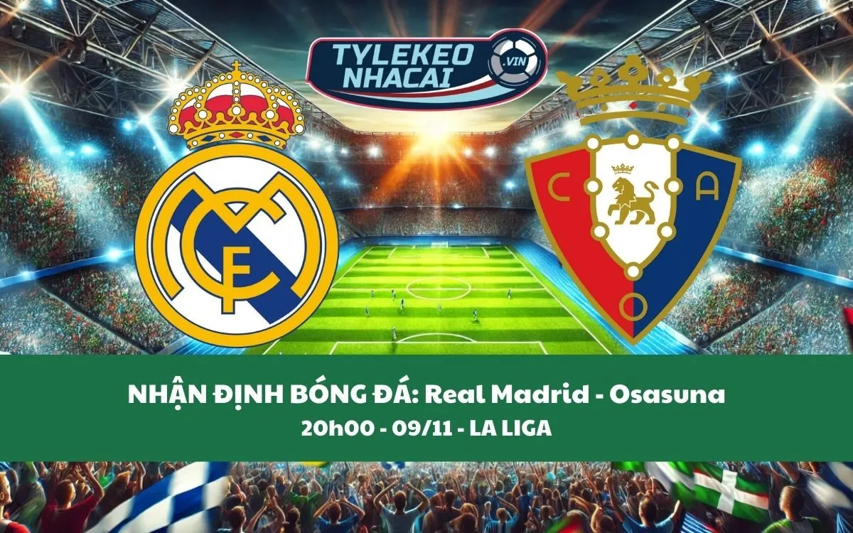 Nhận Định Tip Kèo: Real Madrid vs Osasuna 20h00 - 09/11 - Ba Điểm Không Khó