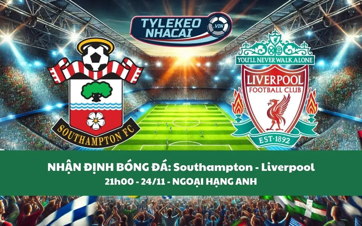 Nhận Định Tip Kèo: Southampton vs Liverpool 21h00 - 24/11 - Đại Thắng Sân Khách