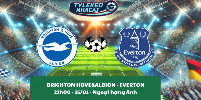 Tỷ lệ kèo nhà cái Brighton & Hove Albion - Everton 22:00 - 25/01/2025