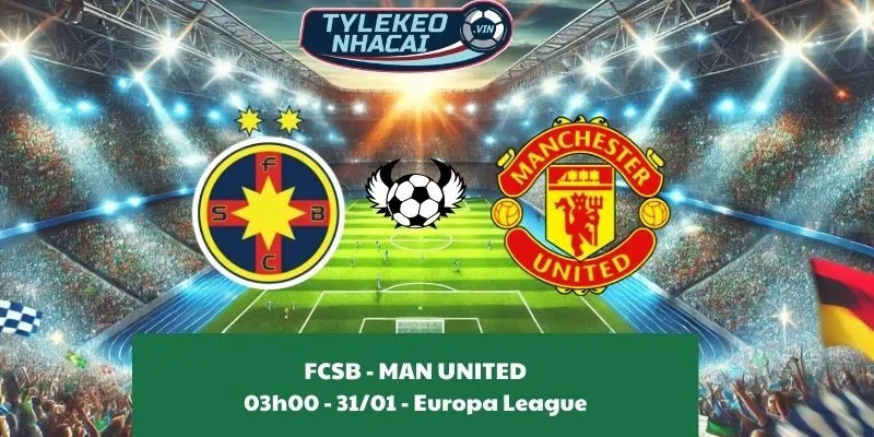 Soi kèo nhà cái FCSB - Manchester United 03:00 - 31/01/2025