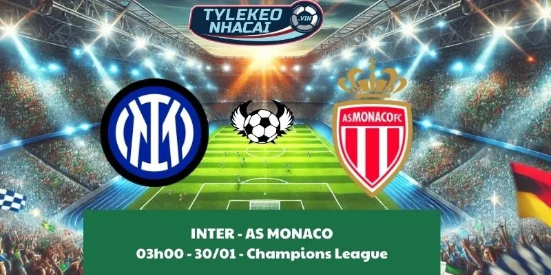 Giải mã kèo nhà cái Inter - AS Monaco 03:00 - 30/01/2025