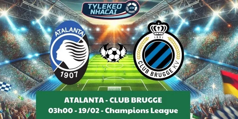 Soi kèo nhà cái Cúp C1 | Atalanta - Club Brugge 19/02/2025