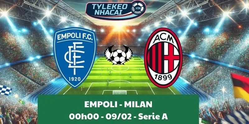 Giải mã kèo nhà cái Empoli - Milan 00:00 - 09/02/2025