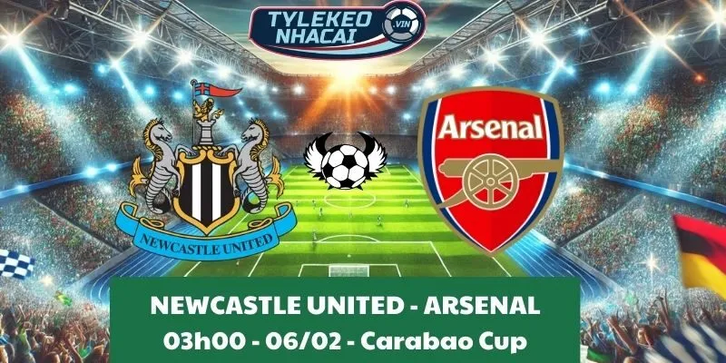 Nhận định nhà cái Newcastle United - Arsenal 03:00 - 06/02/2025