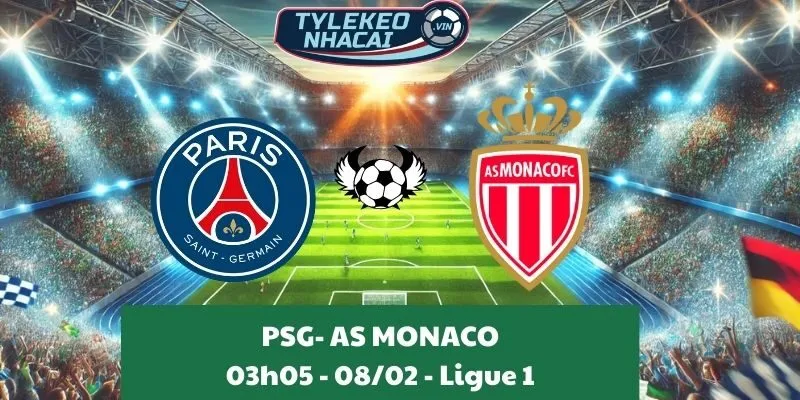 Tỷ lệ kèo nhà cái PSG - AS Monaco 03:05 - 08/02/2025